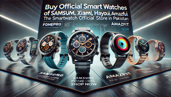 Buy Official Smart Watches Of Samsung Xiaomi Haylou Amazfit at Fonepro.pk The SmartWatch Official Online Store in Pakistan